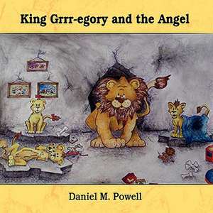 King Grrr-Egory and the Angel de Daniel M. Powell