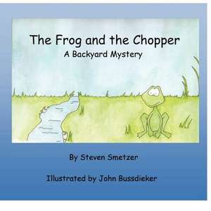 The Frog and the Chopper: A Backyard Mystery de Steven Smetzer