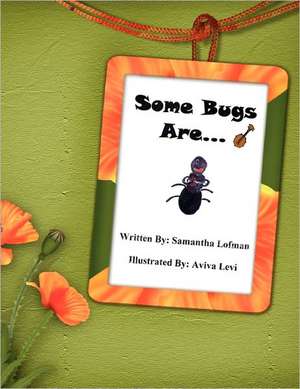 Some Bugs Are... de Samantha Lofman