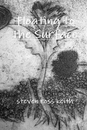 Floating to the Surface de steven ross keith