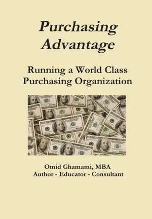 Purchasing Advantage - Running a World Class Purchasing Organization de Omid Ghamami