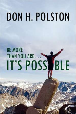 Be More Than You Are . . . It's Possible de Don H. Polston