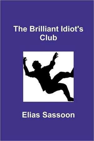 The Brilliant Idiot's Club de Elias Sassoon