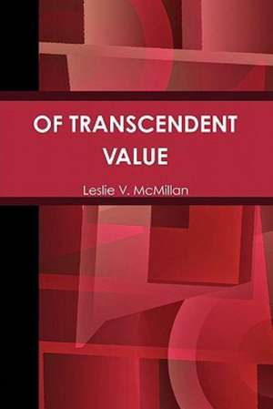 Of Transcendent Value de Leslie V. McMillan