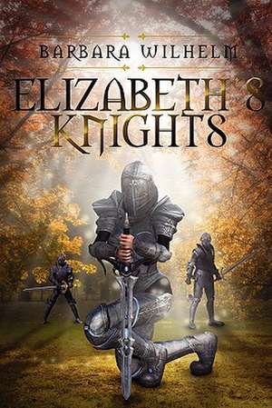 Elizabeth's Knights de Barbara Wilhelm