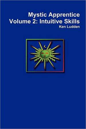 Mystic Apprentice Volume 2: Intuitive Skills de Ken Ludden