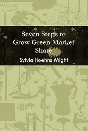 Seven Steps to Grow Green Market Share de Sylvia Wright