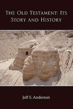 The Old Testament: Its Story and History de Jeff S. Anderson