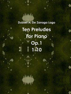 Ten Preludes Op.1 1-10 de Dubiell De Zarraga Lago