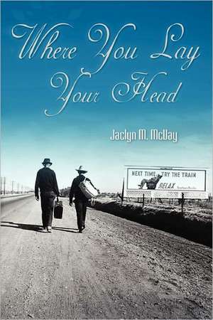 Where You Lay Your Head de Jaclyn M. McVay