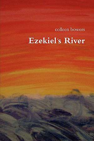 Ezekiel's River de Colleen Bowers