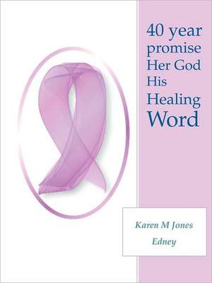 40 Year Promise Her God His Healing Word de Karen M. Jones Edney