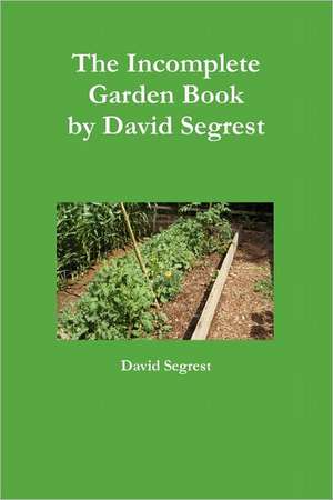 The Incomplete Garden Book de David Segrest