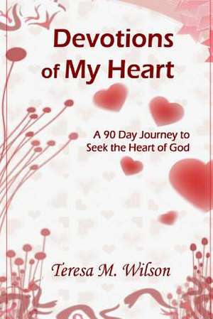 Devotions of My Heart de Teresa M. Wilson