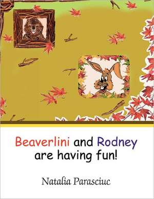 Beaverlini and Rodney Are Having Fun! de Natalia Parasciuc