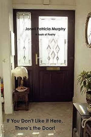 If You Don't Like it Here, There's the Door! de Jonell Patricia Murphy