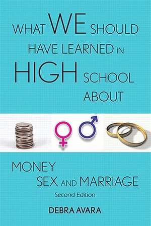 What We Should Have Learned in High School about Money, Sex and Marriage de Debra Avara