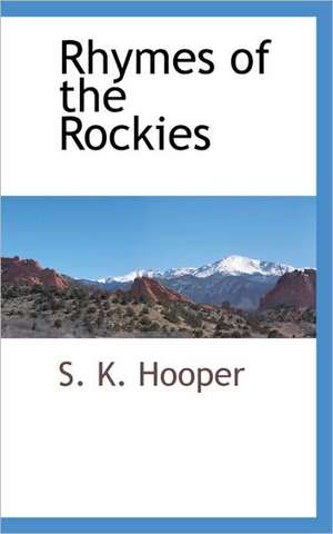 Rhymes of the Rockies de S. K. Hooper