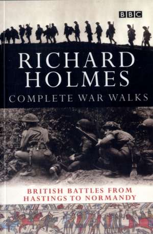 The Complete War Walks de Richard Holmes