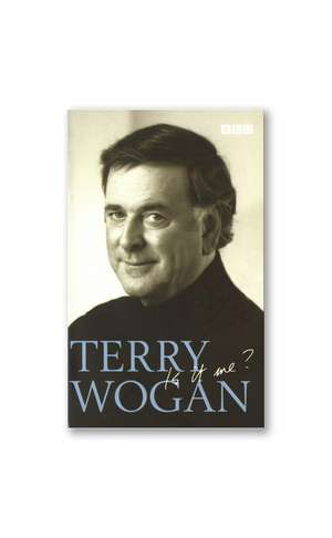 Terry Wogan, is it Me? de OBE Wogan, Sir Terry