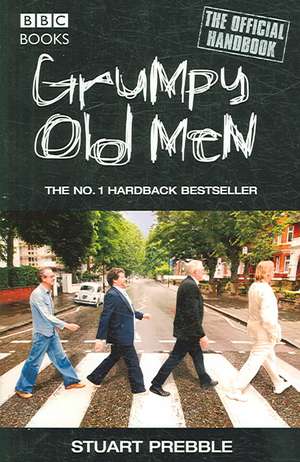 Grumpy Old Men: The Official Handbook de Stuart Prebble