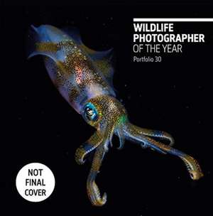 Wildlife Photographer of the Year: Portfolio 30: Volume 30 de Rosamund Kidman Cox