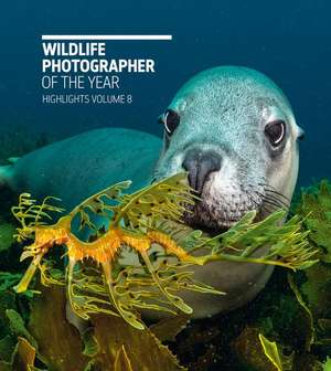 Wildlife Photographer of the Year: Highlights Volume 8 de Natural History Museum