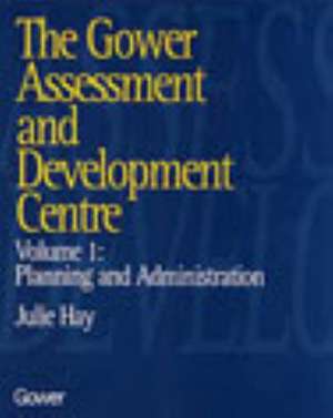 The Gower Assessment and Development Centre: Planning and Administration de Julie Hay