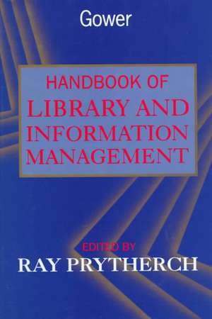 Gower Handbook of Library and Information Management de Ray Prytherch