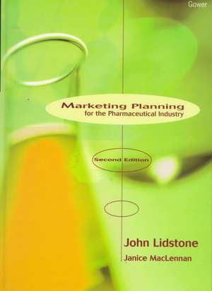 Marketing Planning for the Pharmaceutical Industry de John Lidstone