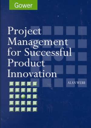 Project Management for Successful Product Innovation de Alan Webb