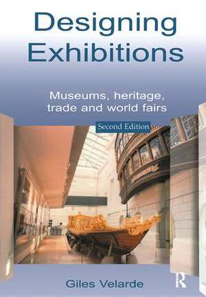 Designing Exhibitions: Museums, Heritage, Trade and World Fairs de Giles Velarde