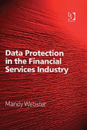 Data Protection in the Financial Services Industry de Mandy Webster