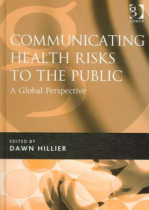 Communicating Health Risks to the Public: A Global Perspective de Dawn Hillier