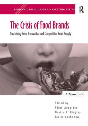 The Crisis of Food Brands: Sustaining Safe, Innovative and Competitive Food Supply de Martin K. Hingley