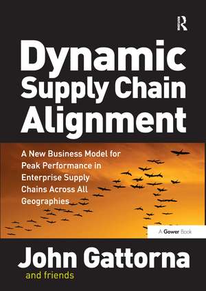 Dynamic Supply Chain Alignment: A New Business Model for Peak Performance in Enterprise Supply Chains Across All Geographies de John Gattorna