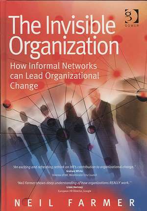 The Invisible Organization: How Informal Networks can Lead Organizational Change de Neil Farmer