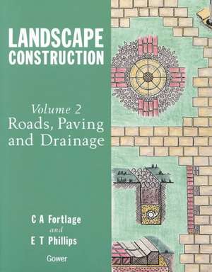 Landscape Construction: Volume 2: Roads, Paving and Drainage de C.A. Fortlage