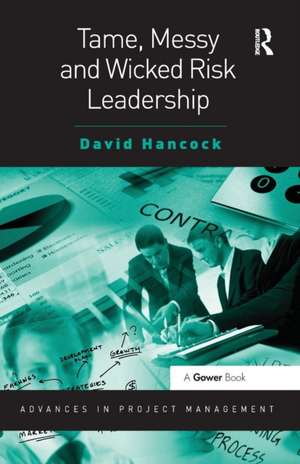 Tame, Messy and Wicked Risk Leadership de David Hancock