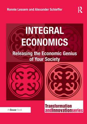 Integral Economics: Releasing the Economic Genius of Your Society de Ronnie Lessem