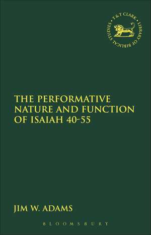 The Performative Nature and Function of Isaiah 40-55 de Professor Jim W. Adams