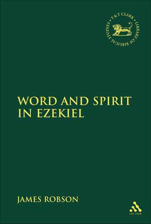 Word and Spirit in Ezekiel de James Robson