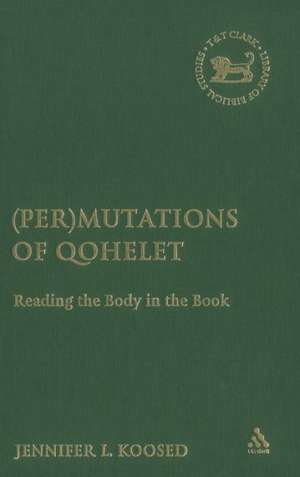 (Per)mutations of Qohelet: Reading the Body in the Book de Jennifer L. Koosed