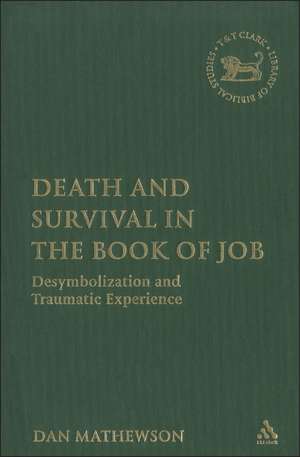 Death and Survival in the Book of Job: Desymbolization and Traumatic Experience de Dan Mathewson