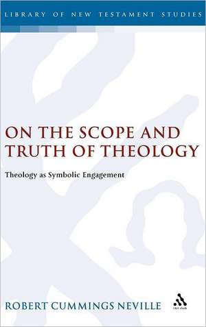 On the Scope and Truth of Theology: Theology as Symbolic Engagement de Robert Cummings Neville