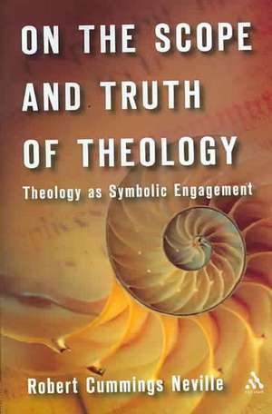 On the Scope and Truth of Theology: Theology as Symbolic Engagement de Robert Cummings Neville