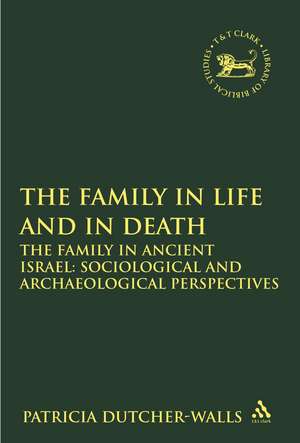 The Family in Life and in Death: The Family in Ancient Israel: Sociological and Archaeological Perspectives de Patricia Dutcher-Walls