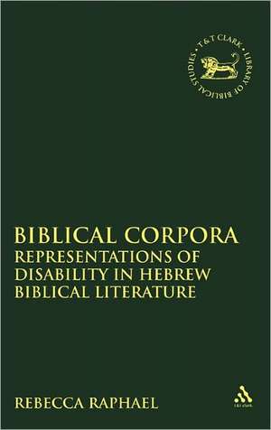 Biblical Corpora: Representations of Disability in Hebrew Biblical Literature de Dr. Rebecca Raphael