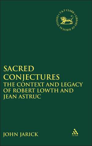 Sacred Conjectures: The Context and Legacy of Robert Lowth and Jean Astruc de Dr. John Jarick