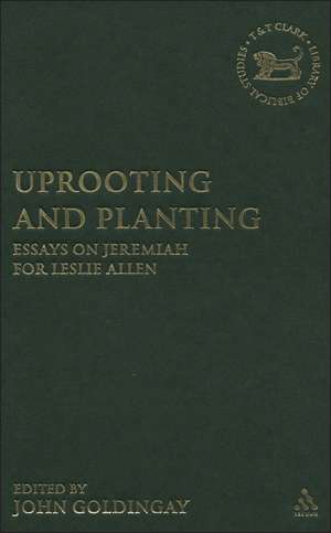 Uprooting and Planting: Essays on Jeremiah for Leslie Allen de Dr. John Goldingay